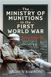 Book cover of The Ministry of Munitions in the First World War by Andrew Rawson