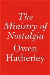 Book cover of The Ministry of Nostalgia by Owen Hatherley