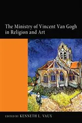 Book cover of The Ministry of Vincent Van Gogh in Religion and Art by Kenneth L. Vaux