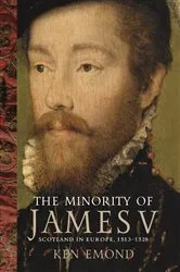 Book cover of The Minority of James V by Ken Emond