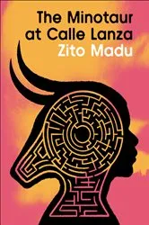 Book cover of The Minotaur at Calle Lanza by Zito Madu