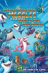 Book cover of The Miocene Megalodon: Meggles and the Dawn of the New Ocean by Unknown