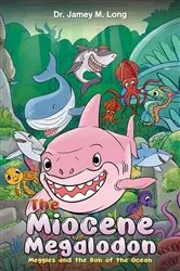 Book cover of The Miocene Megalodon by Dr. Jamey M. Long