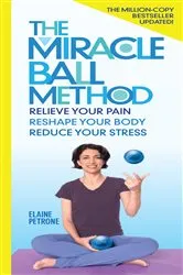 Book cover of The Miracle Ball Method, Revised Edition by Elaine Petrone