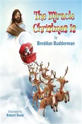 Book cover of The Miracle Christmas Is by Breddan Budderman