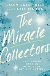 Book cover of The Miracle Collectors by Joan Luise Hill