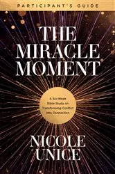 Book cover of The Miracle Moment Participant’s Guide by Nicole Unice