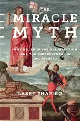 Book cover of The Miracle Myth by Lawrence Shapiro