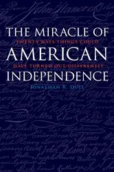 Book cover of The Miracle of American Independence by Jonathan R. Dull