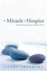 Book cover of The Miracle of Hospice by Cathy Truehart