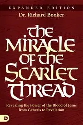Book cover of The Miracle of the Scarlet Thread Expanded Edition by Richard Booker