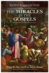 Book cover of The Miracles in the Gospels by Keith Warrington