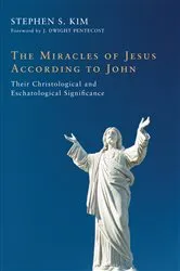 Book cover of The Miracles of Jesus According to John by Stephen S. Kim