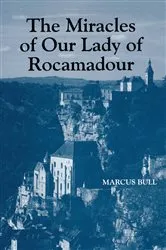 Book cover of The Miracles of Our Lady of Rocamadour by Marcus Bull