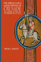 Book cover of The Miraculous and the Writing of Crusade Narrative by Beth C. Spacey