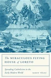 Book cover of The Miraculous Flying House of Loreto by Karin Vélez