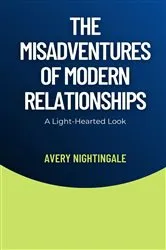 Book cover of The Misadventures of Modern Relationships by Unknown