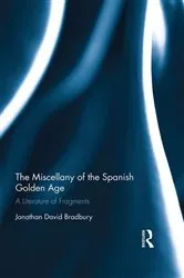 Book cover of The Miscellany of the Spanish Golden Age by Jonathan David Bradbury