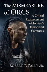 Book cover of The Mismeasure of Orcs by Robert T. Jr. Tally