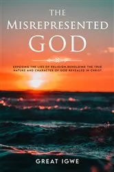 Book cover of THE MISREPRESENTED GOD by GREAT IGWE