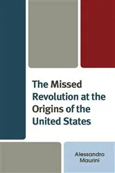 Book cover of The Missed Revolution at the Origins of United States by Alessandro Maurini
