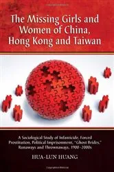Book cover of The Missing Girls and Women of China, Hong Kong and Taiwan by Hua-Lun Huang