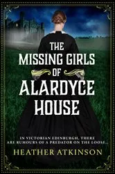 Book cover of The Missing Girls of Alardyce House by Heather Atkinson