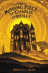 Book cover of The Missing Piece of Charlie O'Reilly by Rebecca K.S. Ansari