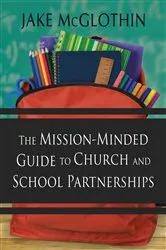 Book cover of The Mission-Minded Guide to Church and School Partnerships by Jake McGlothin