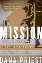 Book cover of The Mission: Waging War and Keeping Peace with America's Military by Dana Priest