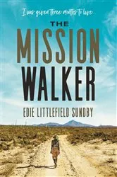 Book cover of The Mission Walker by Edie Littlefield Sundby