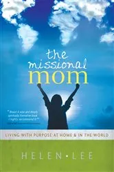Book cover of The Missional Mom by Helen Lee