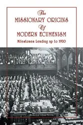 Book cover of The Missionary Origins of Modern Ecumenism by Fr. Peter Heers