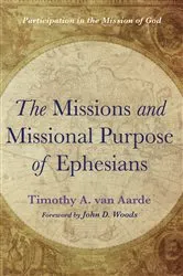 Book cover of The Missions and Missional Purpose of Ephesians by Timothy A. van Aarde