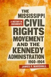 Book cover of The Mississippi Civil Rights Movement and the Kennedy Administration, 1960-1964 by James P. Marshall