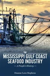 Book cover of The Mississippi Gulf Coast Seafood Industry by Deanne Love Stephens