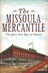 Book cover of The Missoula Mercantile by Minie Smith