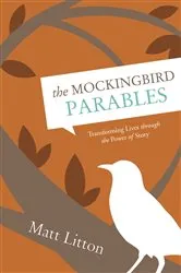 Book cover of The Mockingbird Parables by Matt Litton