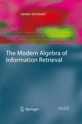 Book cover of The Modern Algebra of Information Retrieval by Sándor Dominich