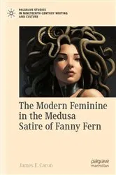 Book cover of The Modern Feminine in the Medusa Satire of Fanny Fern by James E. Caron
