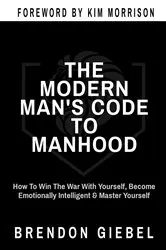 Book cover of THE MODERN MAN'S CODE TO MANHOOD by Brendon Giebel