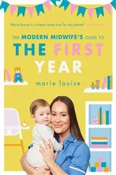 Book cover of The Modern Midwife's Guide to the First Year by Marie Louise