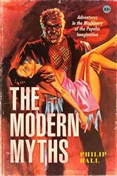Book cover of The Modern Myths by Philip Ball