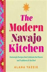 Book cover of The Modern Navajo Kitchen by Alana Yazzie