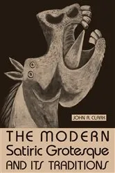 Book cover of The Modern Satiric Grotesque and Its Traditions by John R. Clark