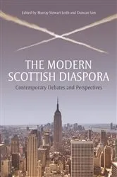 Book cover of The Modern Scottish Diaspora by Murray Stewart Leith