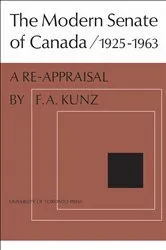 Book cover of The Modern Senate of Canada 1925-1963 by Kunz, Frank, A.