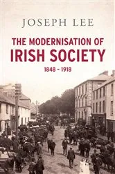 Book cover of The Modernisation of Irish Society 1848 - 1918 by Joseph John Lee