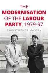 Book cover of The modernisation of the Labour Party, 1979–97 by Christopher Massey
