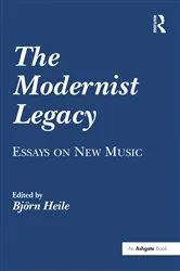 Book cover of The Modernist Legacy: Essays on New Music by Bj�rn Heile